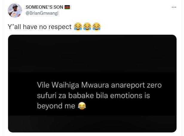 Someone's son briangmwangi yall have no respect 6 vile waihiga mwaura anareport