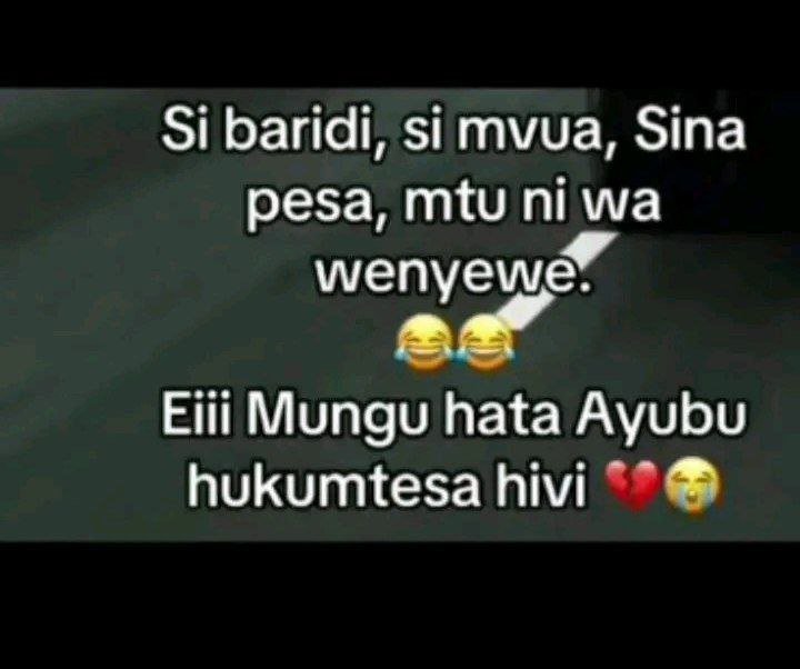 Si baridi , si mvua, sina pesa, mtu ni wa wenyewe eiii mungu hata ayubu hukumtes