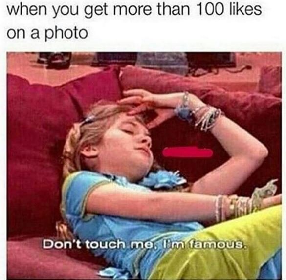 When you get more than 100 likes on a photo don't touch mo im famnous