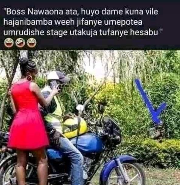 'boss nawaona ata, huyo dame kuna vile hajanibamba weeh jifanye umepotea umrudis
