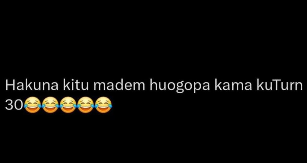 Hakuna kitu madem huogopa kama kuturn 30
