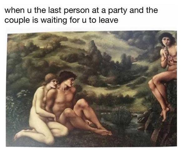 When u the last person at a party and the couple is waiting for u to leave