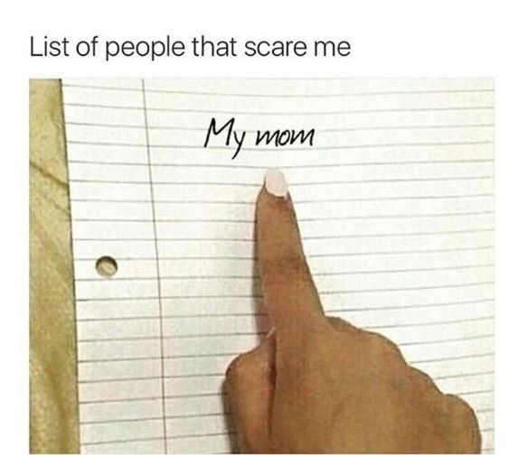 List of people that scare me my mom