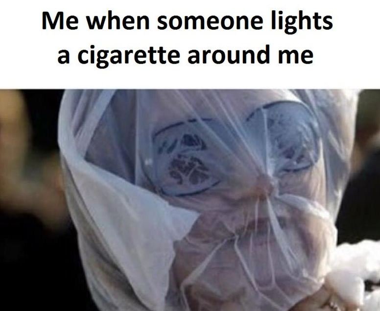 Me when someone lights a cigarette around me