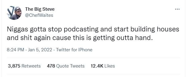 The Big Steve ChefWaites Niggas gotta stop podcasting and start building houses