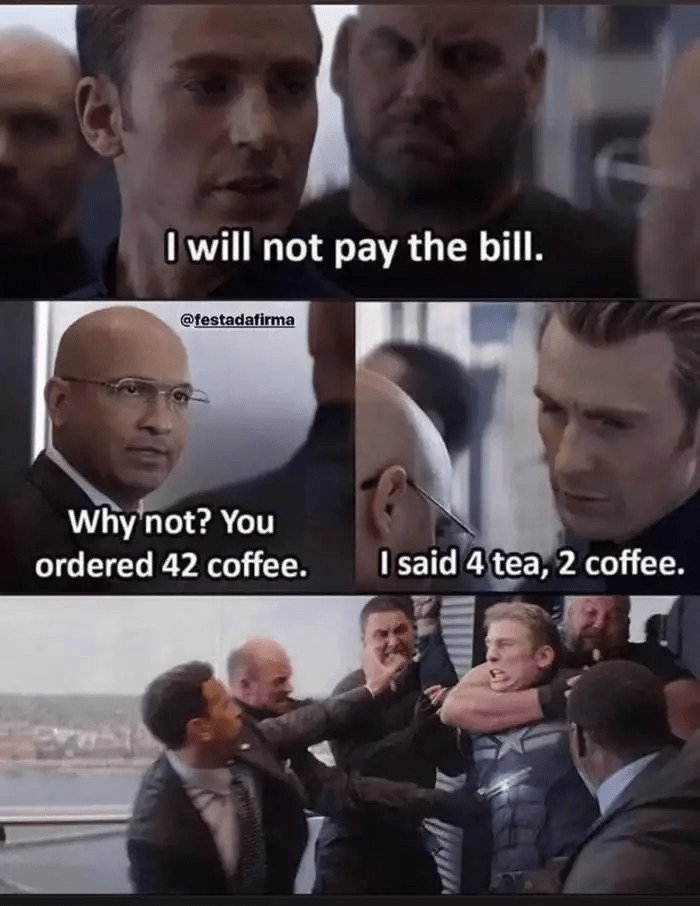 1will not pay the bill. festadatirma why 'not? you ordered 42 coffee. said 4tea,