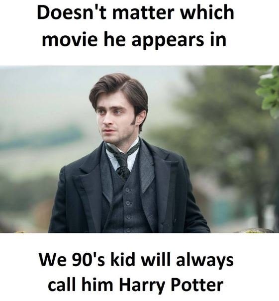 Doesn't matter which movie he appears in we 90's kid will always call him harry