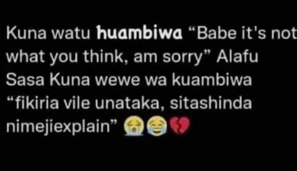 Kuna watu huambiwa babe it's not what you think am sorry alafu sasa kuna wewe wa