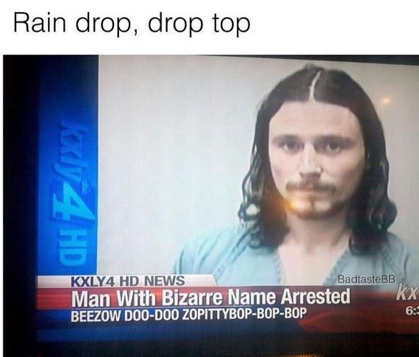 Rain drop drop top 5 kxlya hd news badtastebb man with bizarre name arrested bee