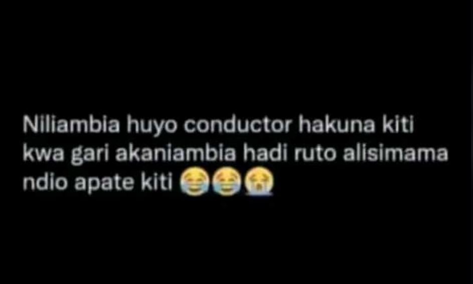 Nlliambla huyo conductor hakuna kitl kwa gari akaniambia hadi ruto allsimama ndi