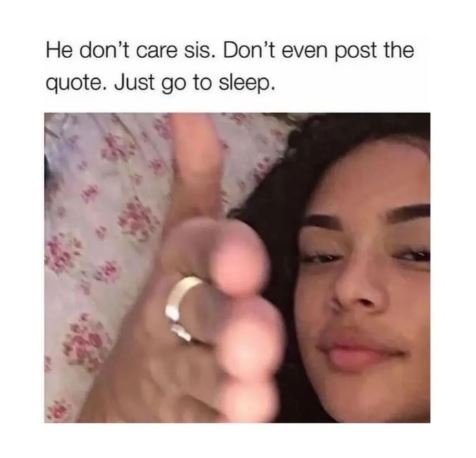 He don't care sis. don't even post the quote. just go to sleep.