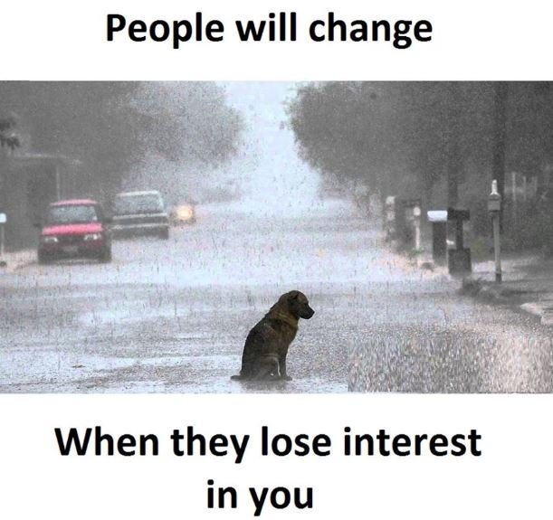 People will change when they lose interest in you