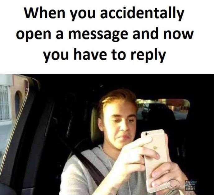 When you accidentally open a message and now you have to reply