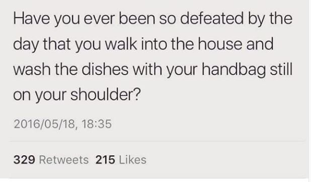 Have you ever been so defeated by the day that you walk into the house and wash
