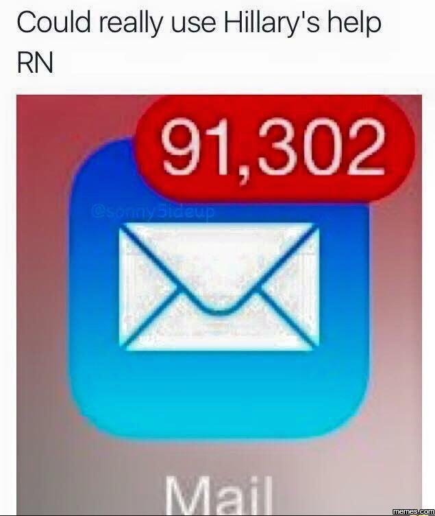 Could really use hillary's help rn 91,302 mail memescom