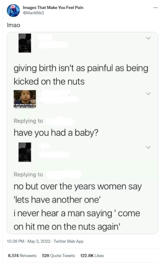 Images that make you feel w pain manmilk2 imao giving birth isn't as painful as