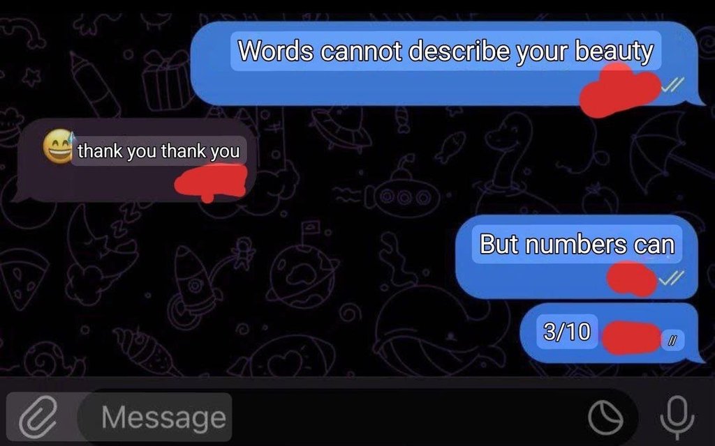 Words cannot describe your beauty thank you thank you but numbers can 310 0 mess