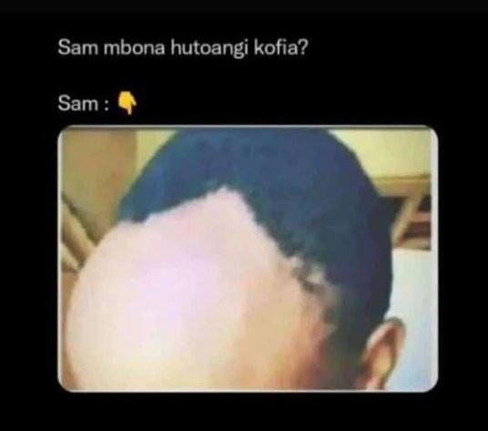 Sam mbona hutoangi kofia? sam