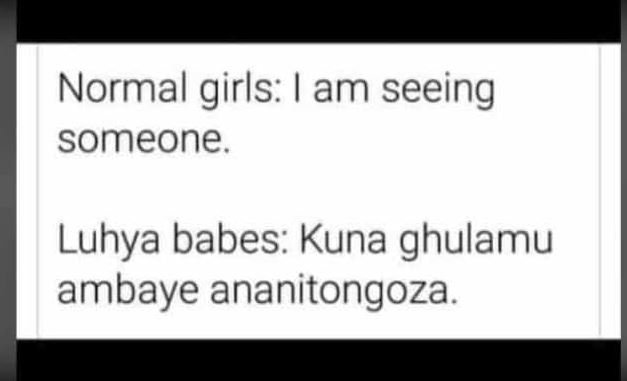 Normal girls am seeing someone luhya babes kuna ghulamu ambaye ananitongoza.