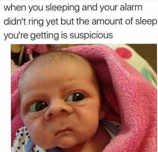 When you sleeping and your alarm didn't ring yet but the amount of sleep you're