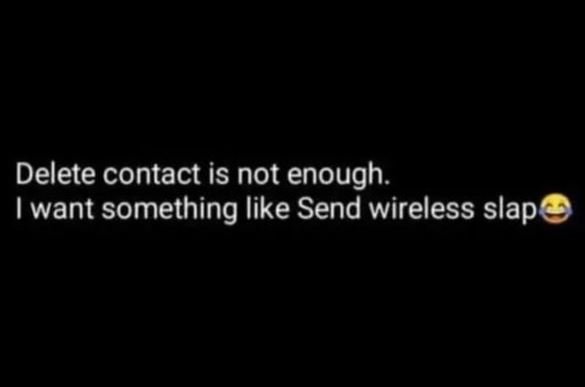Delete contact is not enough. want something like send wireless slap