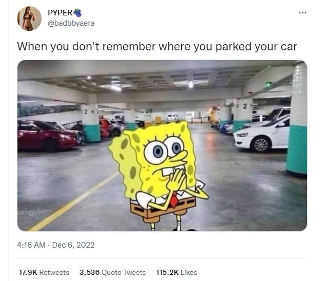 Pyper badbbyaera when you don't remember where you parked your car 4.18 am dec 6