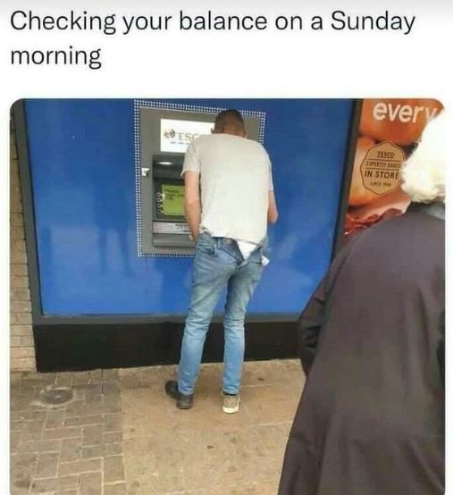 Checking your balance on a sunday morning every stor
