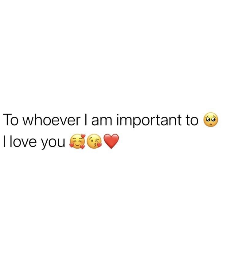 To whoever am important to love you