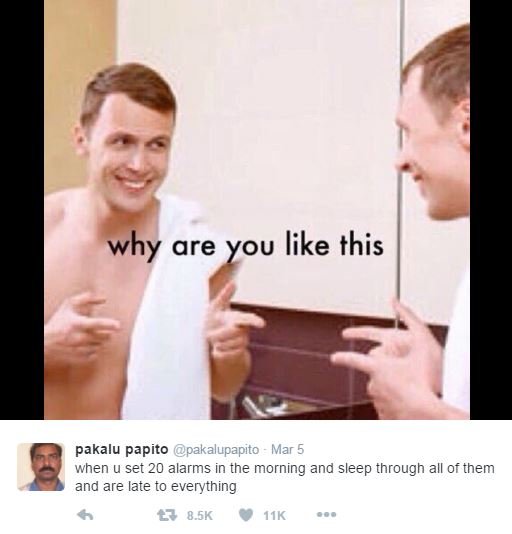 Why are you like this pakalu papito pakalupapito mar when u set 20 alarms in the