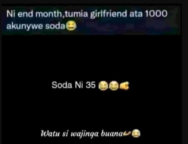 Ni end month, tumia girlfriend ata akunywe soda soda ni 35 4 watu si wajinga bua