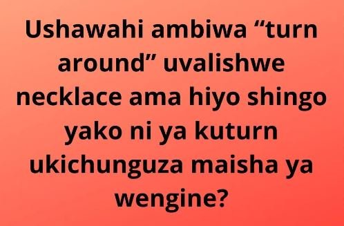 Ushawahi ambiwa turn around uvalishwe necklace ama hiyo shingo yako ni ya kuturn