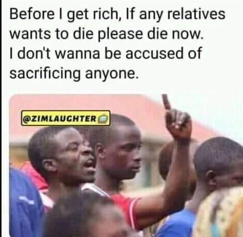 Before get rich if any relatives wants to die please die now. don't wanna be acc