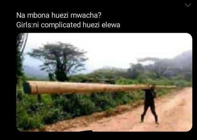 Na mbona huezi mwacha? Girlsni complicated huezi elewa