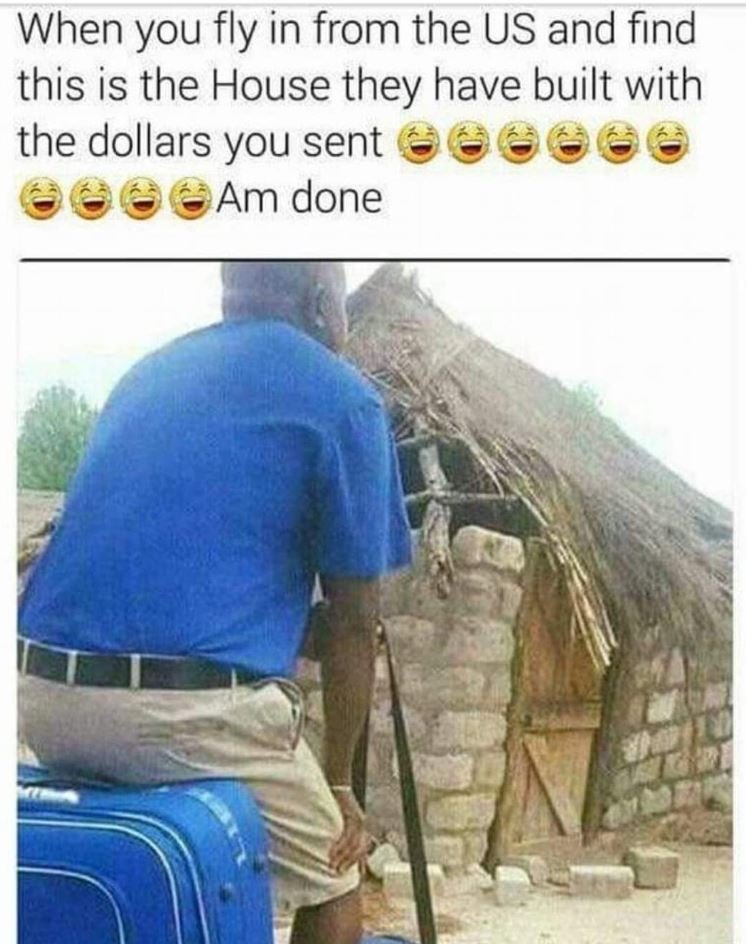 When you fly in from the us and find this is the house they have built with the