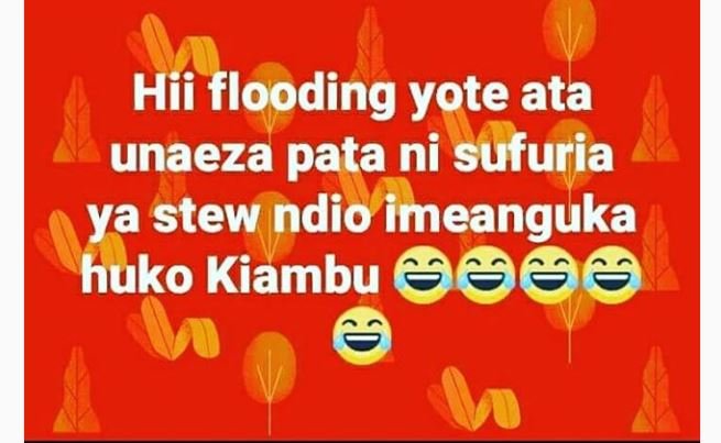 Hii flooding yote ata unaeza pata ni sufuria ya stew ndio imeanguka huko kiambu