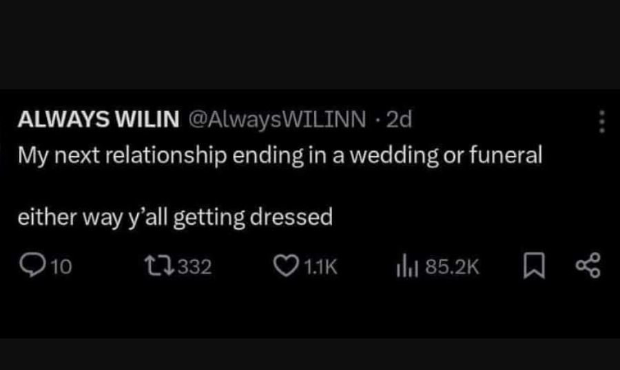 Always wilin alwayswilinn 2d my next relationship ending in awedding or funeral
