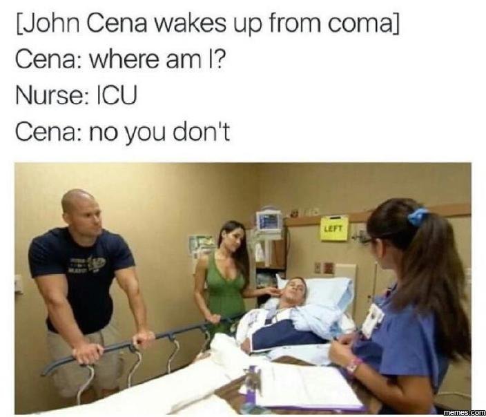 John cena wakes up from coma cena where am 1? nurse icu cena no you don't