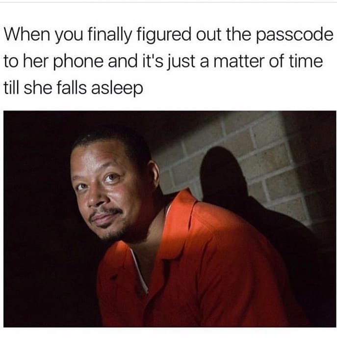 When you finally figured out the passcode to her phone and it's just a matter of
