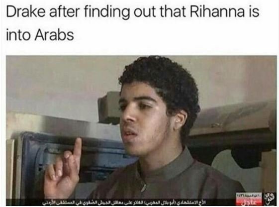 Drake after finding out that rihanna is into arabs