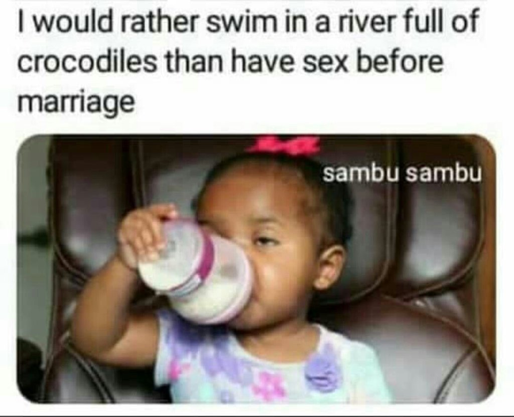 Iwould rather swim in a river full of crocodiles than have sex before marriage s