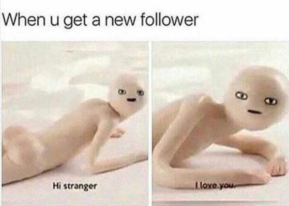 When u get a new follower hi strangcr lloyeyou