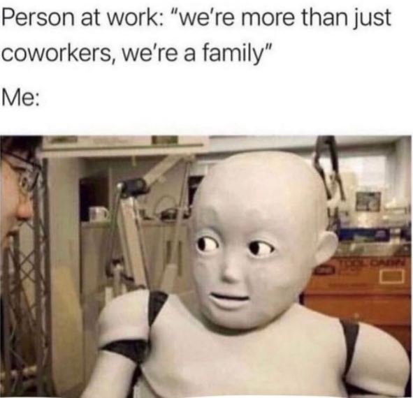 Person at work we're more than just coworkers, we're a family me
