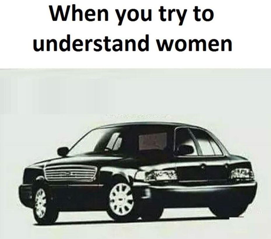 When you try to understand women