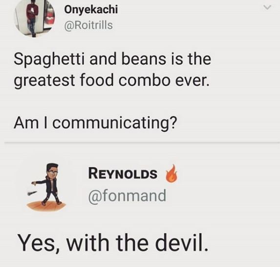 Onyekachi roitrills spaghetti and beans is the greatest food combo ever. am comm
