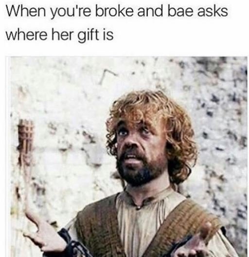 When you'r 're broke and bae asks where her gift is