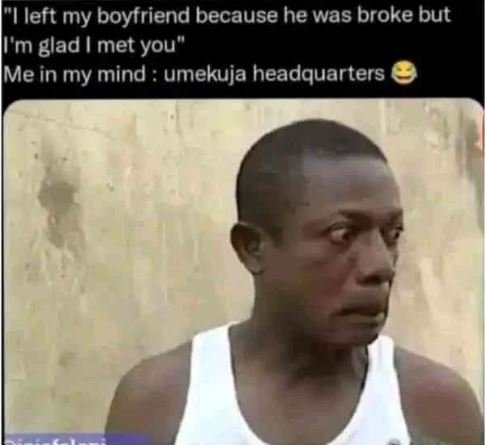 Left my boyfriend because he was broke but m glad met you me in my mind umekuja