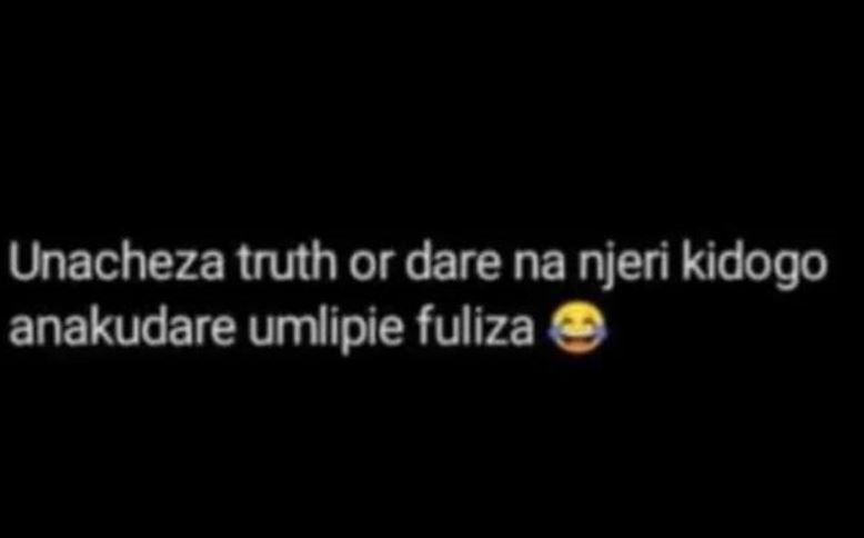 Unacheza truth or dare na njeri kidogo anakudare umlipie fuliza