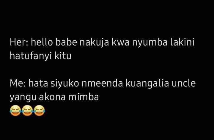 Her hello babe nakuja kwa nyumba lakini hatufanyi kitu me hata siyuko nmeenda ku
