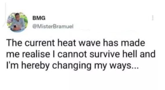 BMG MisterBramuel The current heat wave has made me realise cannot survive hell