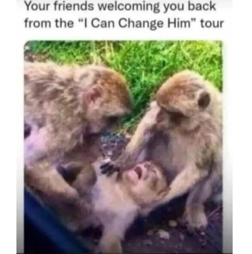 Your friends welcoming you back from the 1 can change him tour